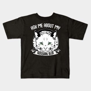 Ask Me About My Russian Blue - Funny Cat Saying Kids T-Shirt